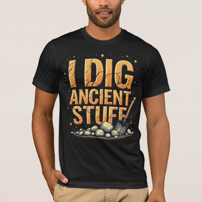 I Dig Ancient Stuff T-Shirt (Front)