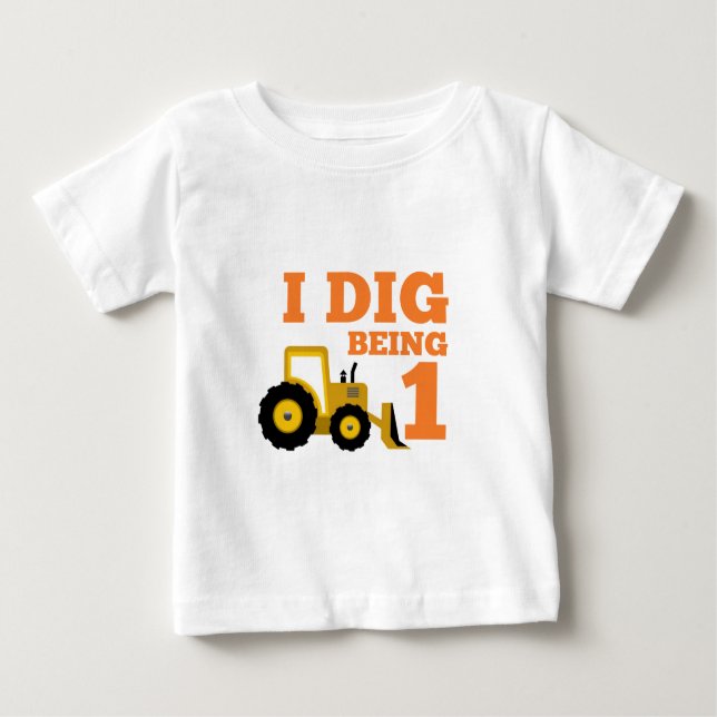 I Dig Being 1 Baby T-Shirt (Front)