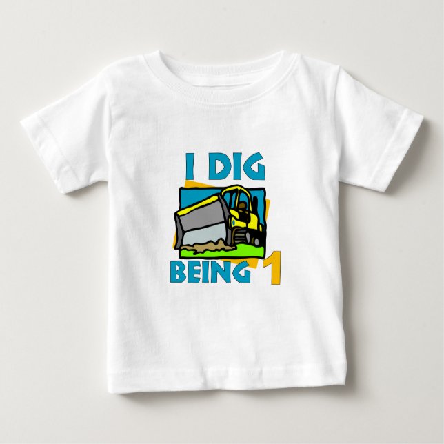 I Dig Being 1 Baby T-Shirt (Front)