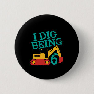 I Dig Being 6 Excavator Birthday Boy Turning Six Cm Round Badge