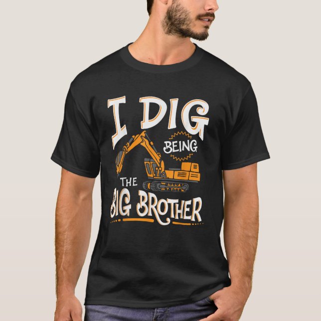 I Dig Being The Big Brother T Shirt (Front)