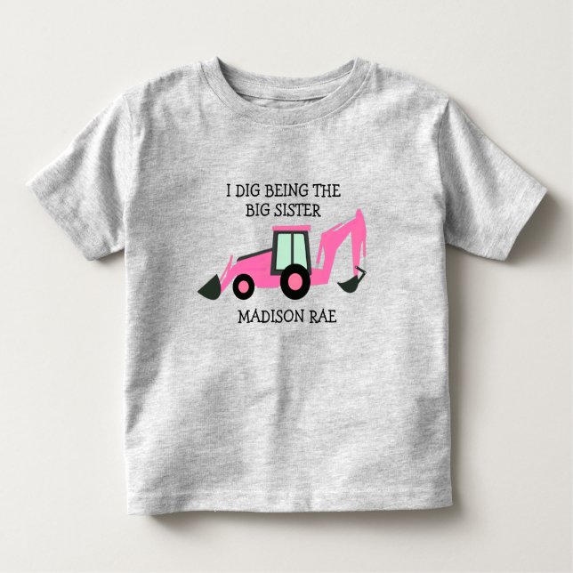 I dig being the big sister construction truck NAME Toddler T-Shirt (Front)