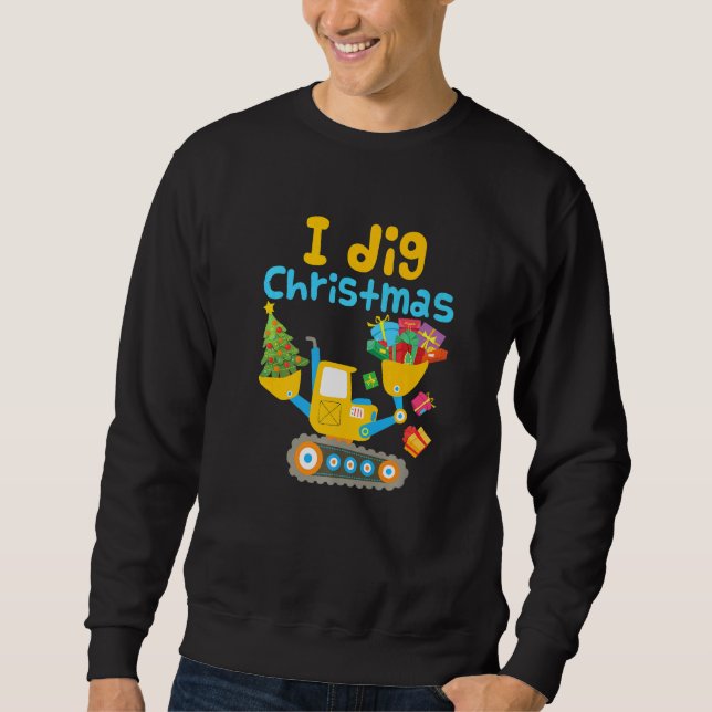 I Dig Christmas Excavator Construction Boy Toddler Sweatshirt (Front)