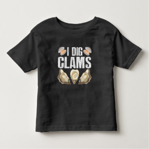 I Dig Clams Funny Clamming Shell Raking Sea Food Toddler T-Shirt