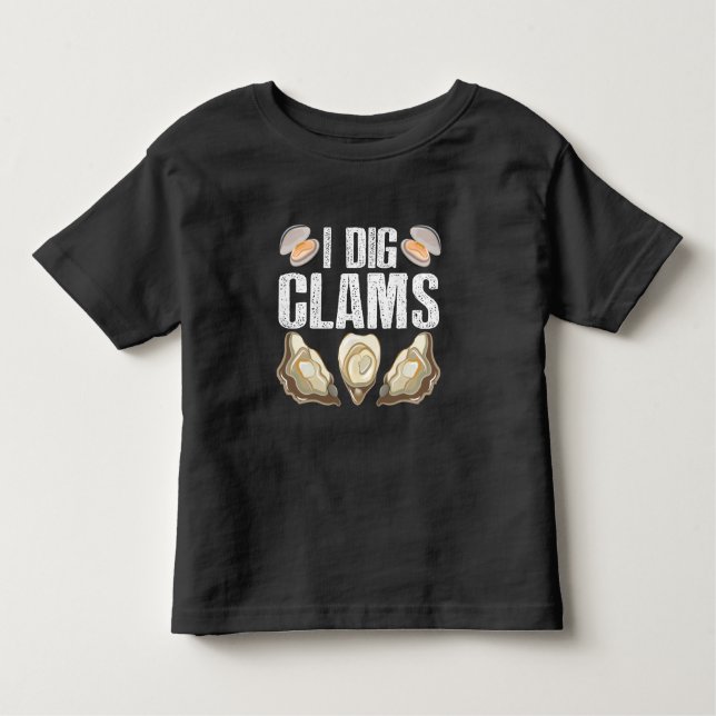 I Dig Clams Funny Clamming Shell Raking Sea Food Toddler T-Shirt (Front)