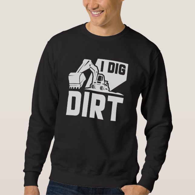 I Dig Dirt Sweatshirt (Front)