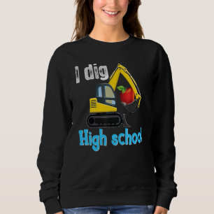 I Dig High Excavator Truck Digging Back To School Sweatshirt