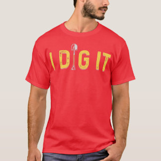 I Dig It  Archaeology Paleontology Geology Novelty T-Shirt
