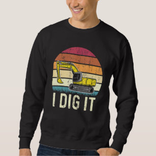 I Dig It Operator Excavator Sweatshirt