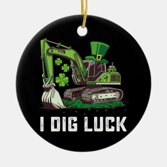 I Dig Luck Excavator St Patrick's Day Irish Ceramic Ornament (Front)