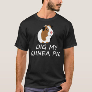 I Dig My Guinea Pig T-Shirt