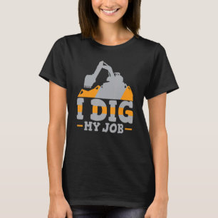 I Dig My Job Backhoe Drivers T-Shirt