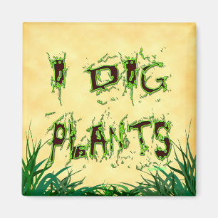 I Dig Plants Funny Gardener Saying Magnet