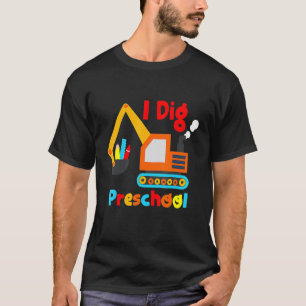 I Dig Preschool Dump Truck Back To School For Kid T-Shirt