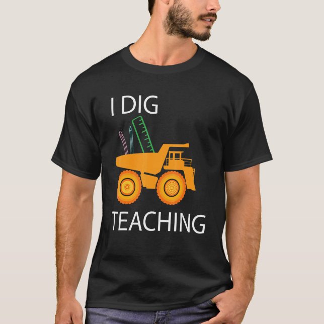 I Dig Teaching Dump Truck Construction Back School T-Shirt (Front)