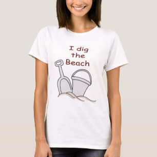 I dig the beach T-Shirt