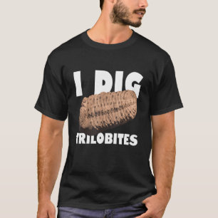 I Dig Trilobites Fossil Hunter Paleontologist Pal T-Shirt