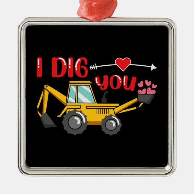 I Dig You Backhoe Valentine Metal Ornament (Front)