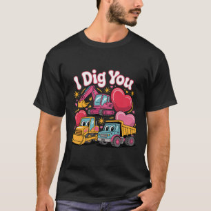 I Dig You Cute Valentine Construction Trucks Desig T-Shirt