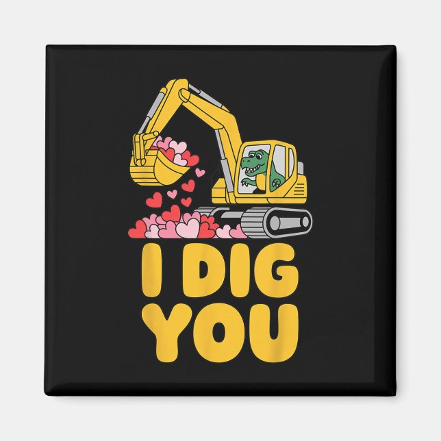 I Dig You Funny Excavator Valentine Men Constructi Magnet (Front)