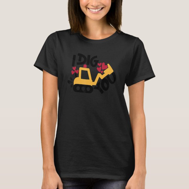 I Dig You T-Shirt (Front)