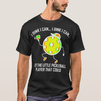 I dink I can said the little pickleball player fun T-Shirt