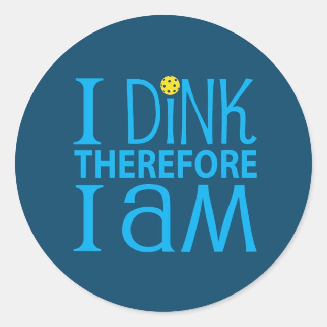 I Dink Therefore I Am Pickleball Classic Round Sticker (Front)