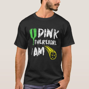 I Dink Therefore I Am Pickleball Retirement T-Shirt