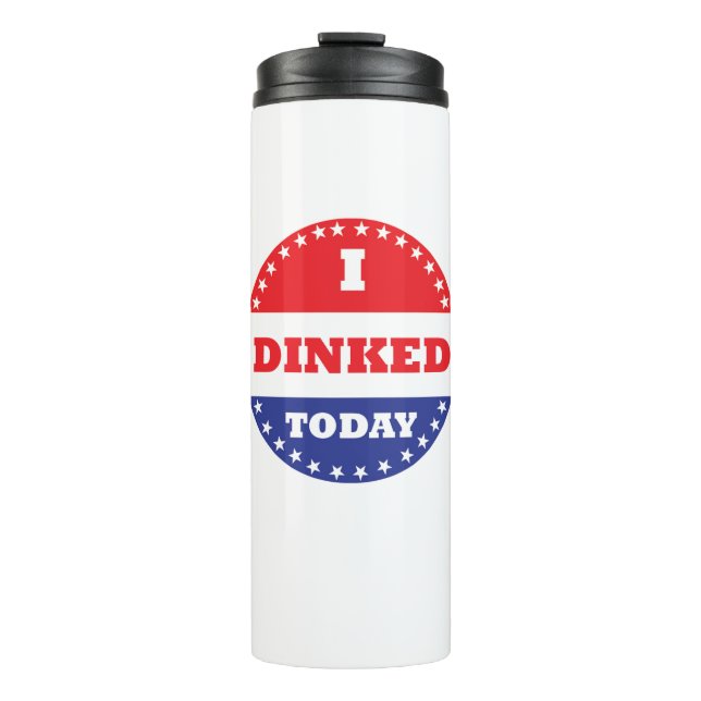 I Dinked Today Pickleball Thermal Tumbler (Front)