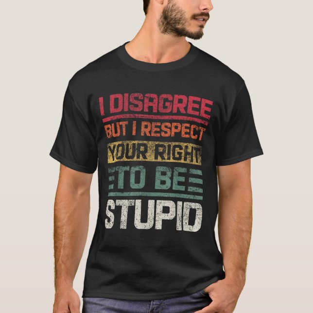 I Disagree But I Respect Your Right To Be Stud Fun T-Shirt (Front)