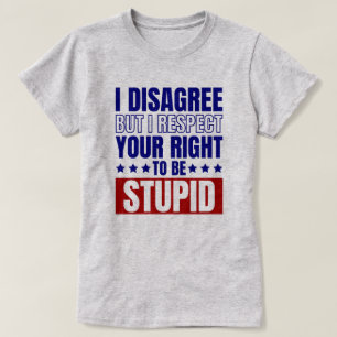 I Disagree Funny Sarcastic Quote T-Shirt