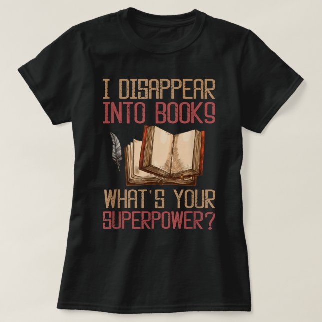 I Disappear Into Books What's Your Superpower T-Sh T-Shirt (Design Front)