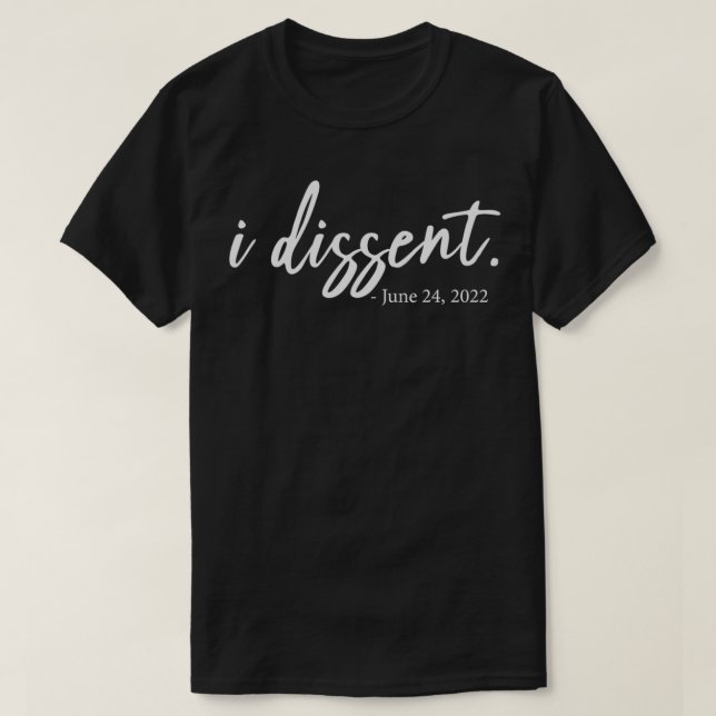 I dissent June 24, 2022 Pro Choice Reproductive Ri T-Shirt (Design Front)