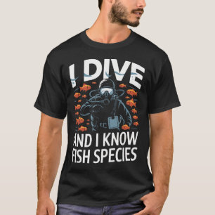 I Dive And I Know Fish Species Diver Scuba Diving T-Shirt