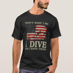 I Dive And I Know Things Scuba Diver   Scuba Divin T-Shirt