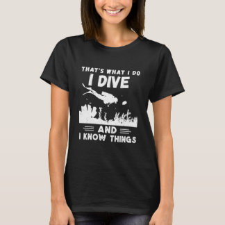 I Dive I Know Things Scuba Diver Scuba T-Shirt