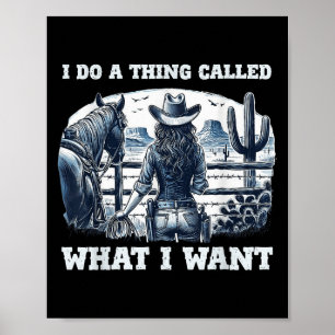 I Do A Thing Called What I Want Cowgirl  Poster