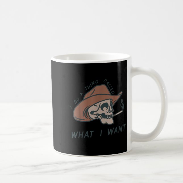 I Do A Thing Called What I Want Design  Coffee Mug (Right)