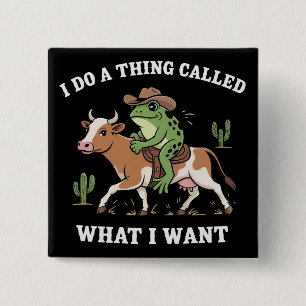 I Do A Thing Called What I Want Funny Frog Lover  15 Cm Square Badge