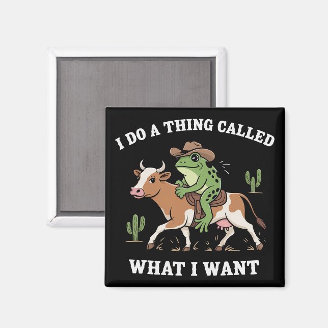 I Do A Thing Called What I Want Funny Frog Lover  Magnet (Front/Back)