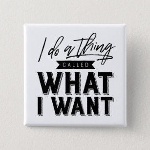 I Do A Thing Called What I Want Typography 15 Cm Square Badge