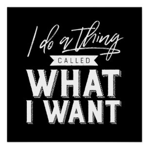 I Do A Thing Called What I Want Typography Poster