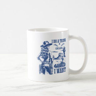 I Do A Thing Called What I Want Western Cowgirl  Coffee Mug
