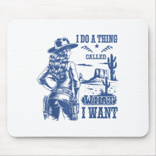 I Do A Thing Called What I Want Western Cowgirl  Mouse Pad