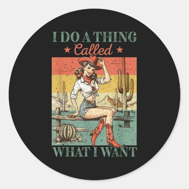 I Do A Thing Called What I Want Western Cowgirl Vi Classic Round Sticker (Front)