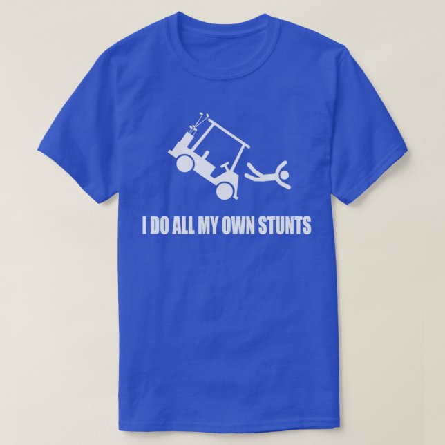I Do All My Own Golf Cart Stunts T-Shirt (Design Front)