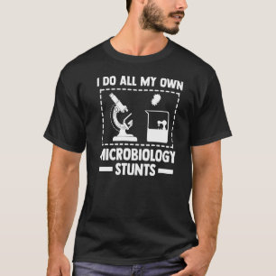 I Do All My Own Microbiology Stunts Micro Biologis T-Shirt