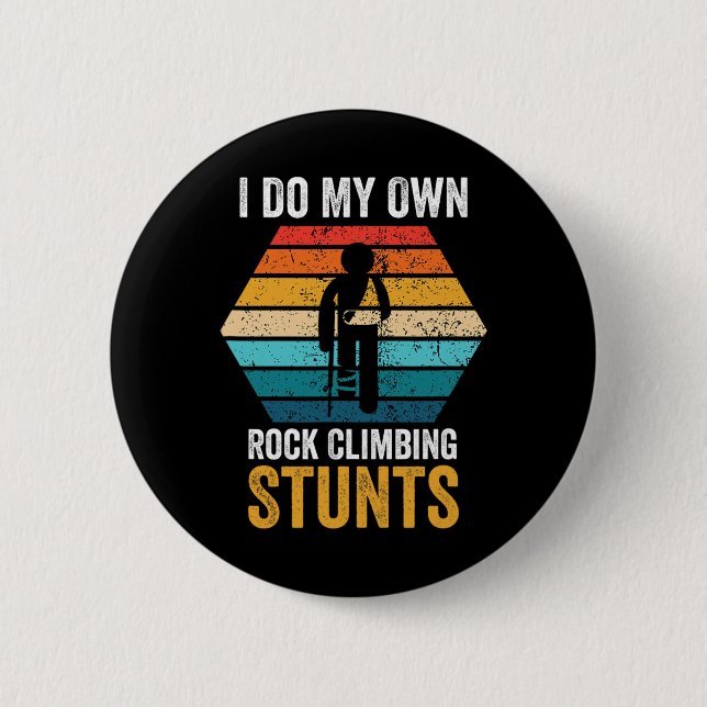 I Do All My Own Rock Climbing Stunts Broken Bones  6 Cm Round Badge (Front)