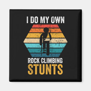 I Do All My Own Rock Climbing Stunts Broken Bones Magnet