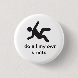 I do all my own stunts 3 cm round badge